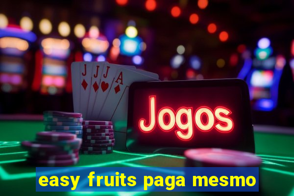 easy fruits paga mesmo